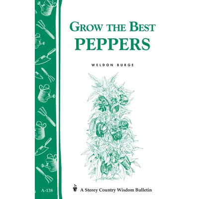Grow the Best Peppers: Storey's Country Wisdom Bulletin