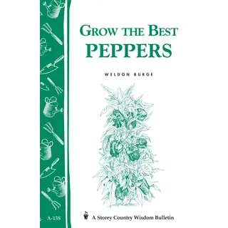 Grow the Best Peppers: Storey's Country Wisdom Bulletin