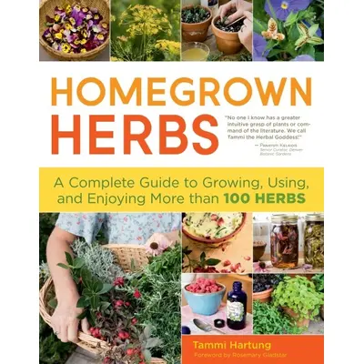 Homegrown Herbs: A Complete Guide to Growing, Using, and Enjoying More than 100 Herbs