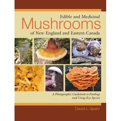 Edible and Medicinal Mushrooms of New England and Eastern Canada