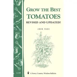 Grow the Best Tomatoes: Storey's Country Wisdom Bulletin