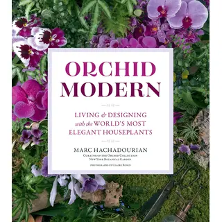Orchid Modern: Living and Designing with the World’s Most Elegant Houseplants
