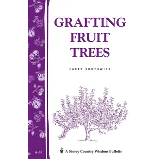 Grafting Fruit Trees: Storey's Country Wisdom Bulletin