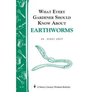What Every Gardener Should Know About Earthworms: Storey's Country Wisdom Bulletin