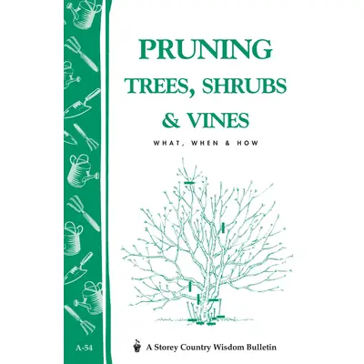 Pruning Trees, Shrubs & Vines: Storey's Country Wisdom Bulletin