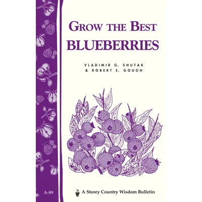 Grow the Best Blueberries: Storey's Country Wisdom Bulletin
