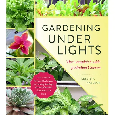 Gardening Under Lights: The Complete Guide for Indoor Growers