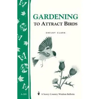 Gardening to Attract Birds: Storey's Country Wisdom Bulletin