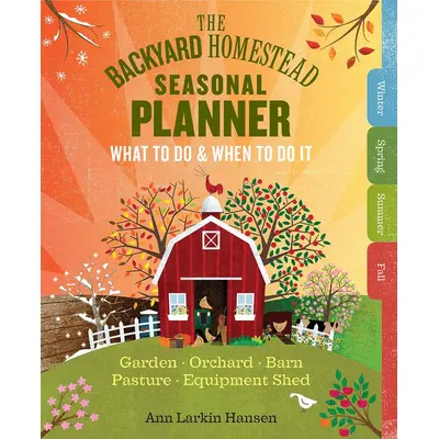 The Backyard Homestead Seasonal Planner