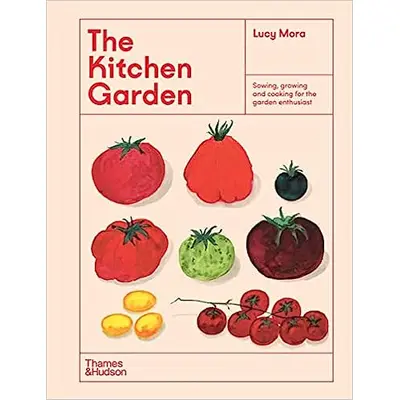 The Kitchen Garden: Sowing, Growing and Cooking for the Garden Enthusiast
